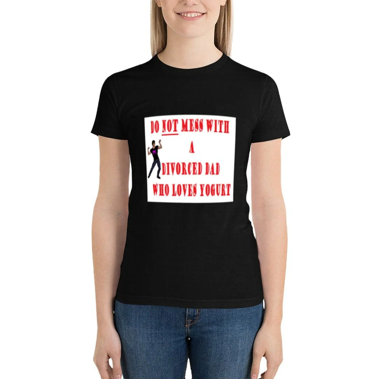 Do NOT mess with a divorced dad who loves yogurt T-Shirt vintage clothes graphics Woman clothes