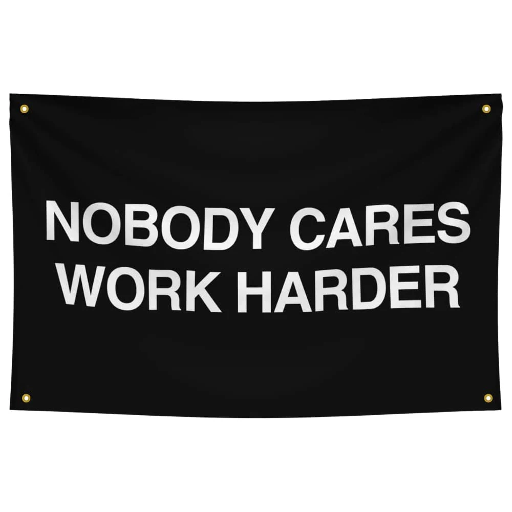 Directly Delivery 100% Polyester No Body Cares Work Harder Flags