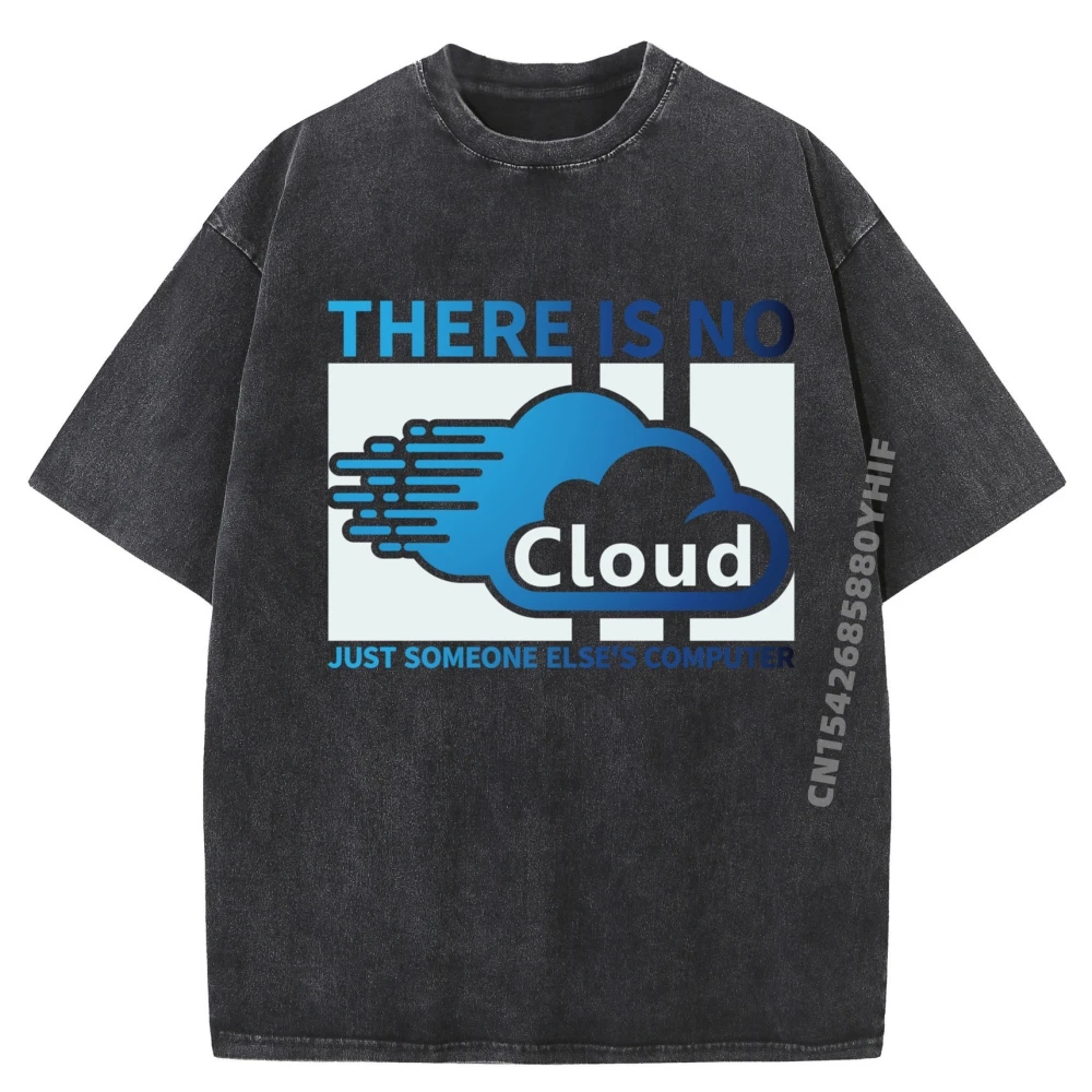 

Geek Tech There Is No Cloud Just Someone Else Computer Clothing Mens New In Tops And T-Shirts Figures Washed Clothes