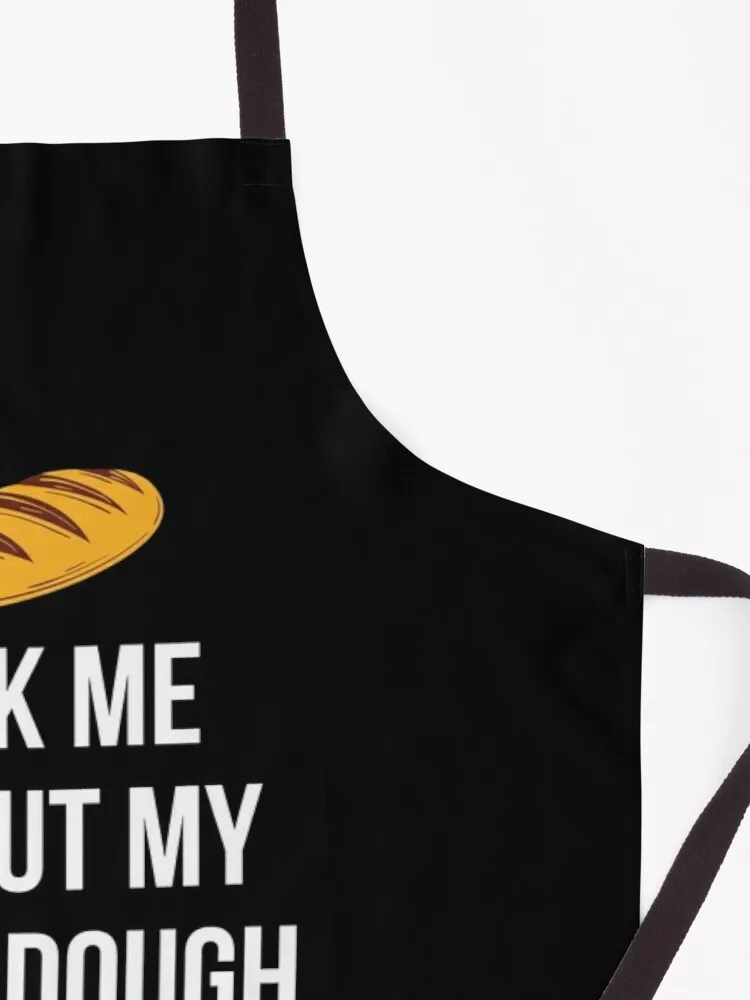 Ask Me About My Sourdough - Bread Baking Apron home innovative accessories Things for kitchen