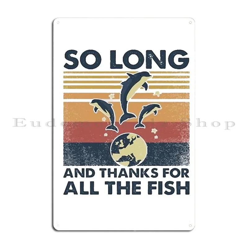 So Long And Thanks For All The Fish Metal Plaque Poster Garage Living Room Party Wall Decor Iron Tin Sign Poster