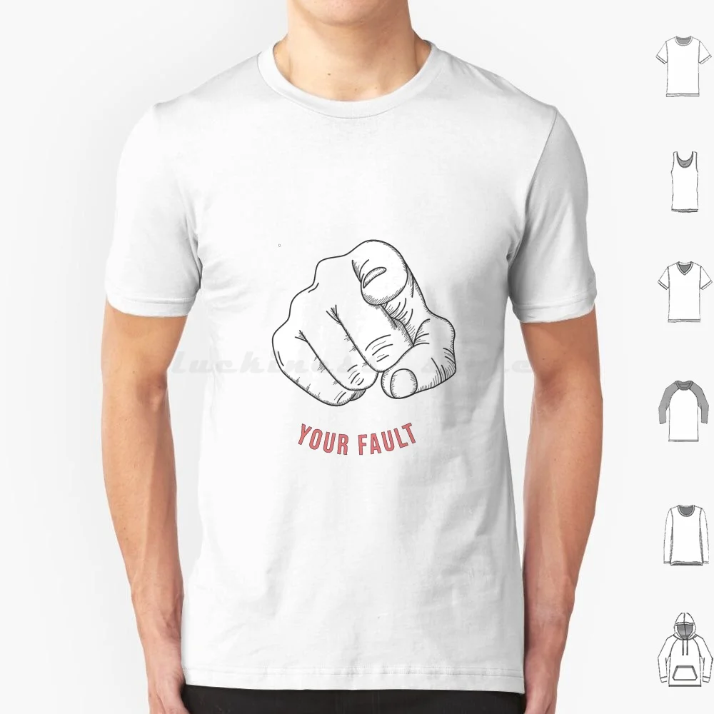 Your Fault T Shirt Men Women Kids 6xl Your Fault Fault All Your Fault Rexha Funny Giants In The Sky Into The Woods Musicals Not