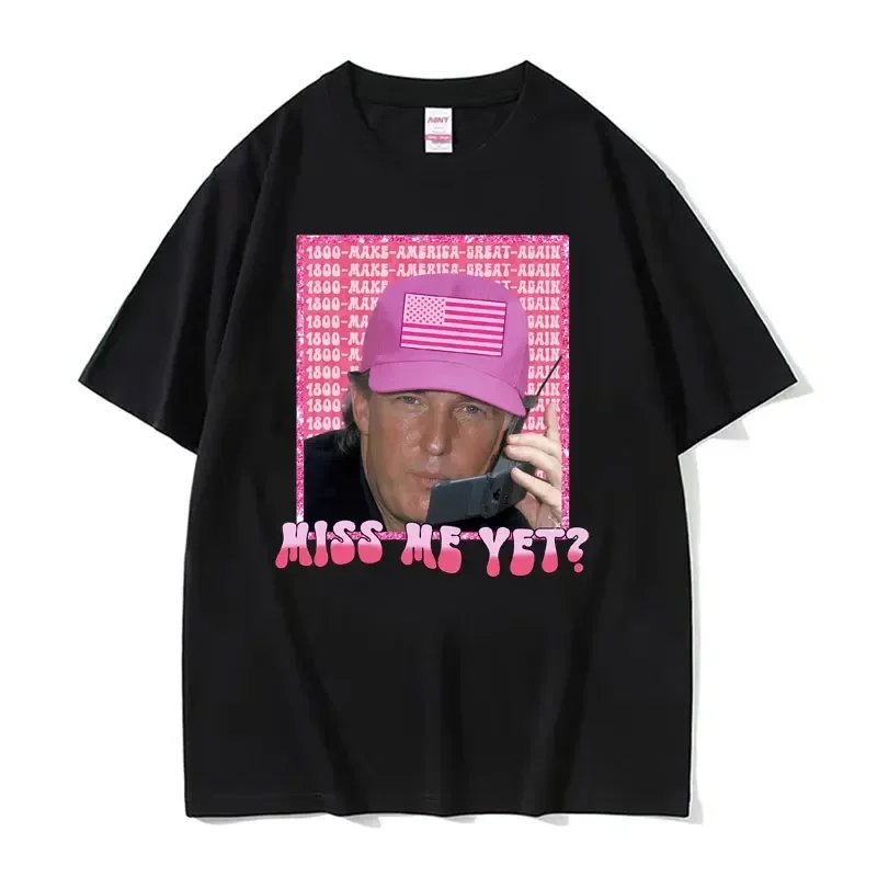 Funny Donald Trump Pink Miss Me Yet Meme Graphic Tee Shirt Men's Women's Summer Oversized 100% Cotton Short Sleeve T Shirts Tops