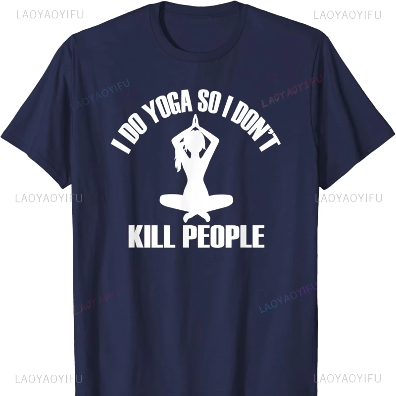 I Do Yoga So I Don't Kill People Cotton T-shirt Funny Sayings Tee Oversized T Shirt Shirts for Women Goth Women Clothing T Shirt