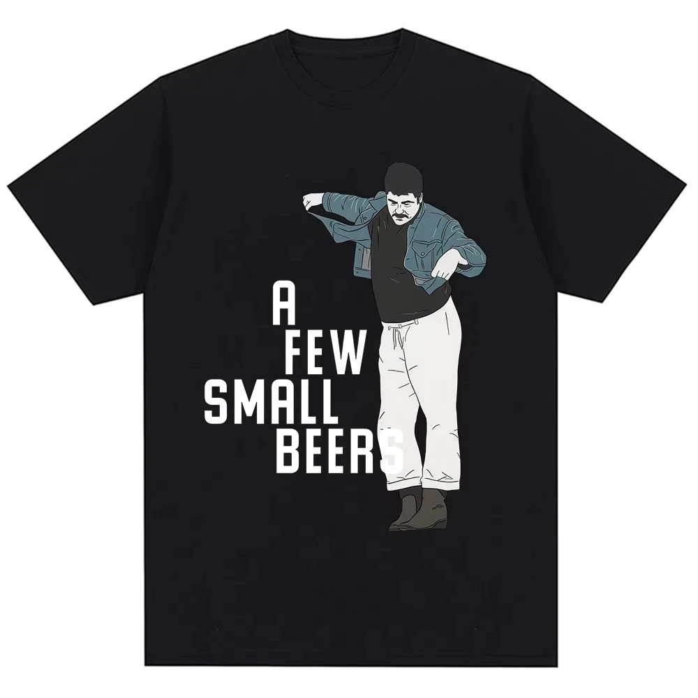 Funny A Few Small Beers Meme T Shirts Men Women Fashion Humor Novelty T Shirt Oversized Soft Cotton Casual T-shirts Streetwear