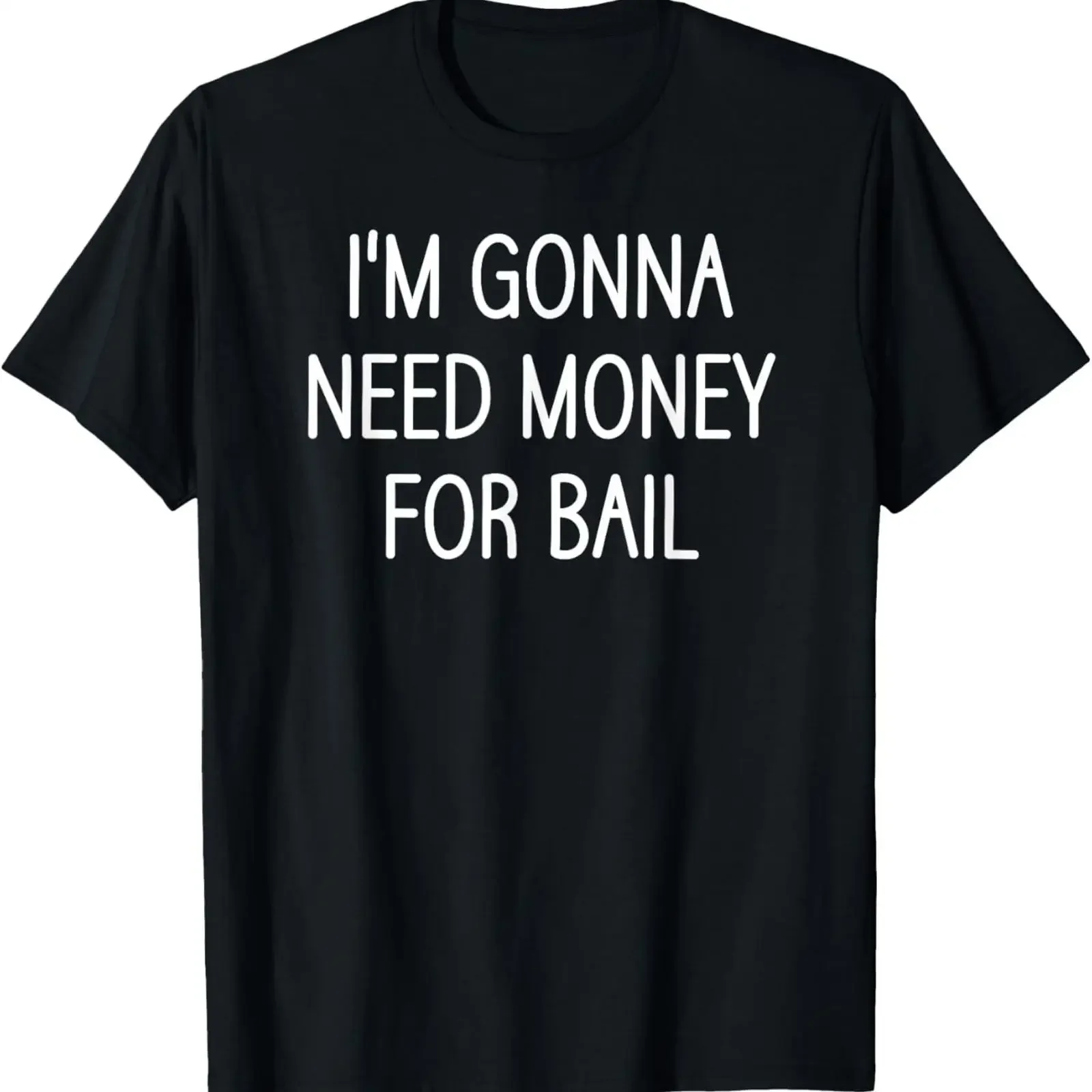 I'm Gonna Need Money For Bail Funny Jokes Sarcastic T Shirt vintage Washed Soft graphic Stylish Slightly streetwear Stretched