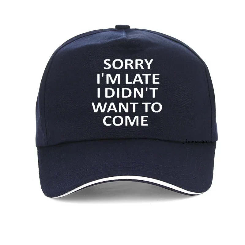 Sorry Im Late I Just Didnt Want To Come Funny Joke Offensive birthday Baseball Cap Harajuku pop Adjustable snapback hats