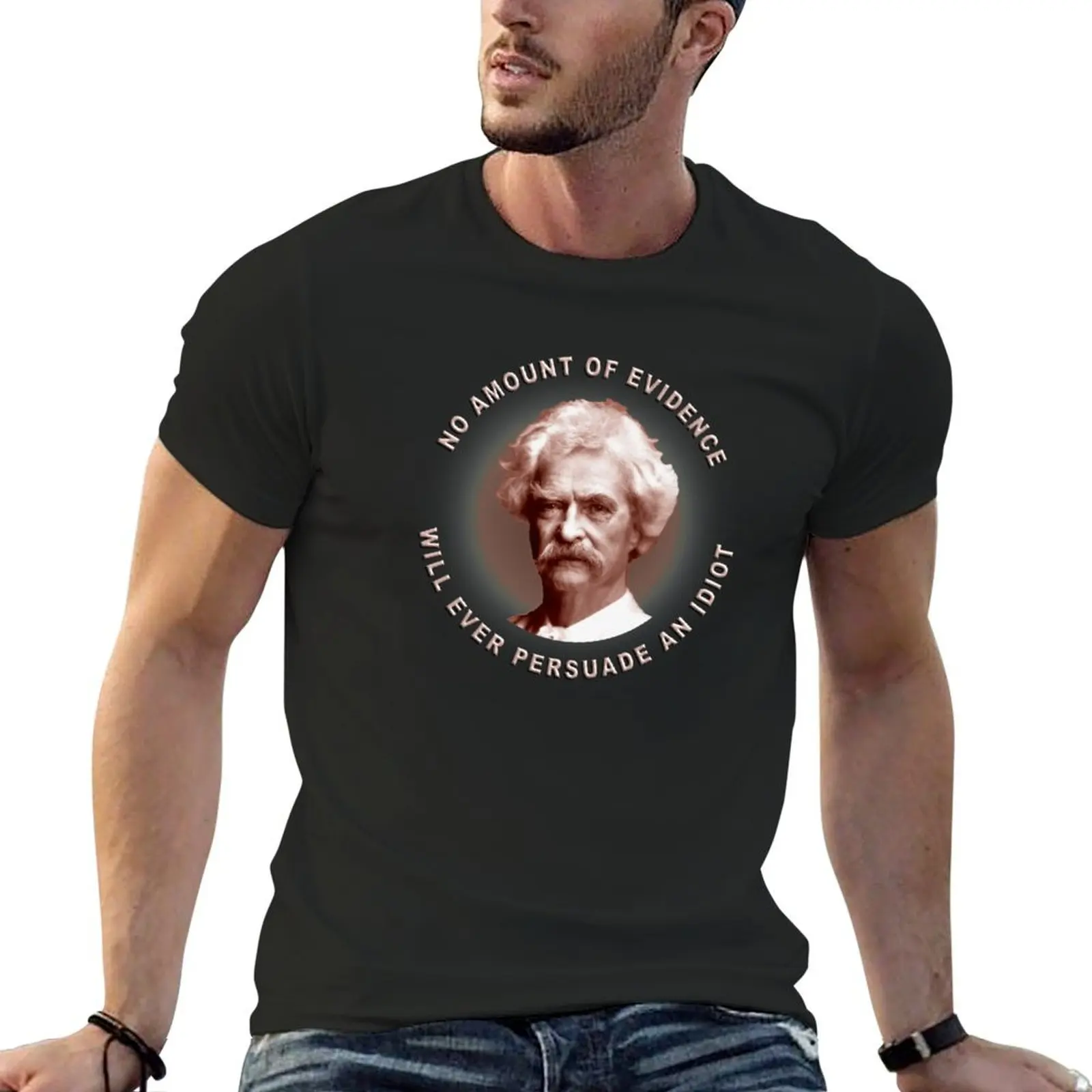 No amount of evidence will ever persuade an idiot T-Shirt shirts graphic tee cotton graphic tees men graphic tees