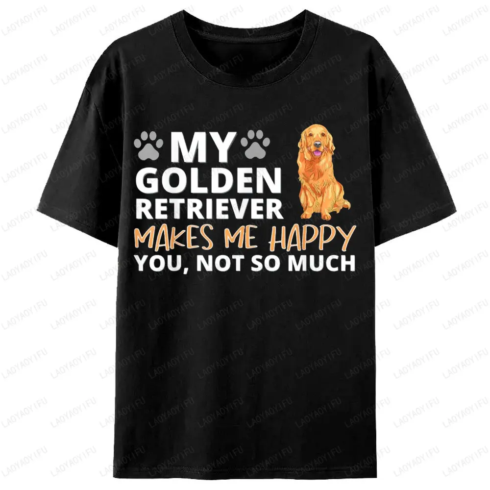 My Golden Retriever Makes Me Happy T Shirts Lovely Dog Owner T-Shirt Woman Men Cotton Clothes Dog Lovers Streetwear Gift