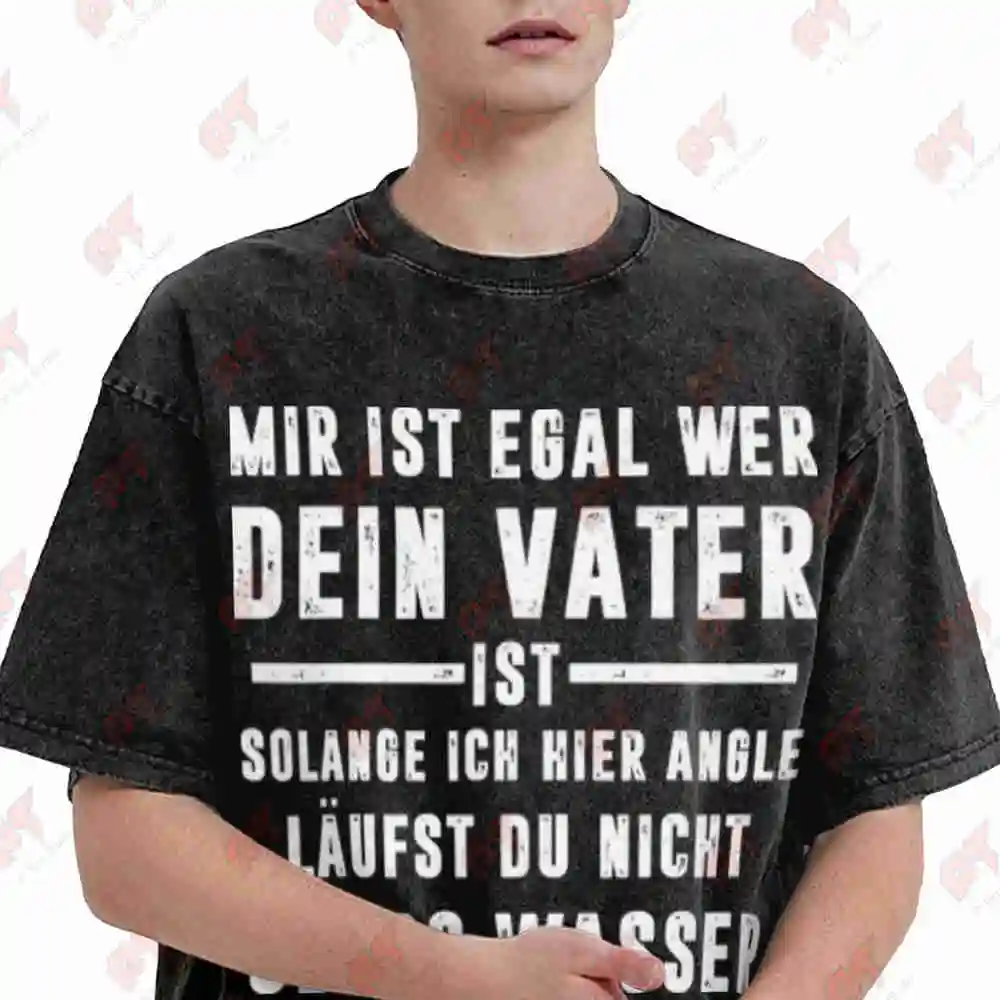 German Fishing Saying Mir Ist Egal Wer Dein Vater Vintage Washed Tee Pure Cotton T-Shirt