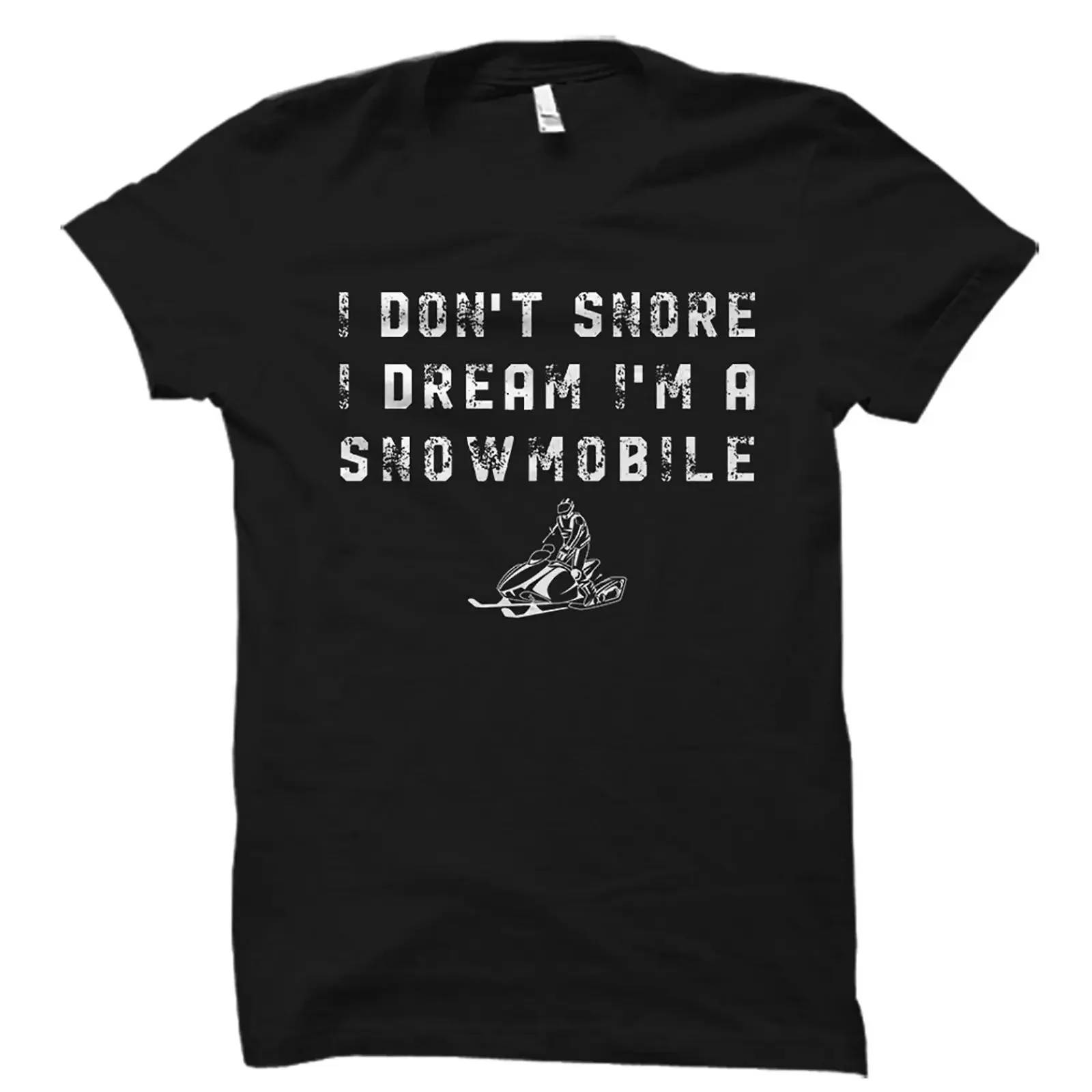 I Don't Snore Dream I'm A Snowmobile Funny T Shirt Winter Sports Lover  vintage Washed Stylish Unisex Slightly Breathable