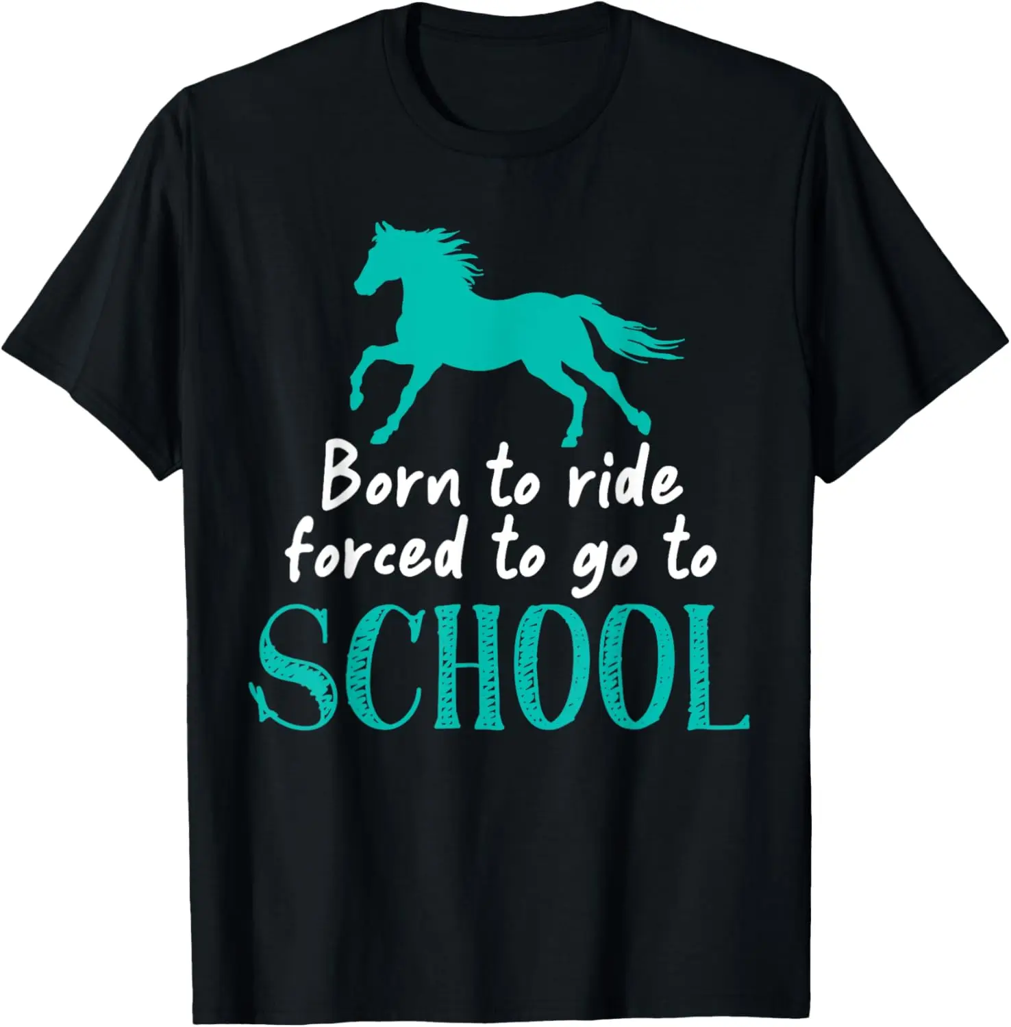 

Born Ride Horses Forced To Go To School For Women Girl Kids T-Shirt