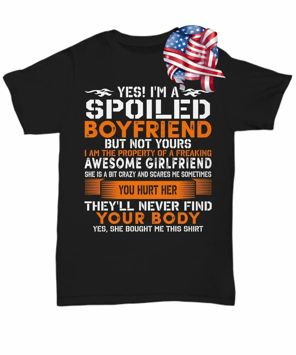 

I'm A Spoiled Boyfriend T-shirt From Crazy Girlfriend Unisex Tee Gift Funny Love-100% cotton O-neck printed men's T-shirt.