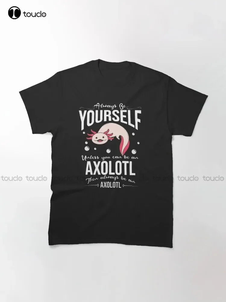 Always Be Axolotl Classic T-Shirt Mens Golf Shirts Fashion Creative Leisure Funny T Shirts Outdoor Simple Vintag Casual T Shirts