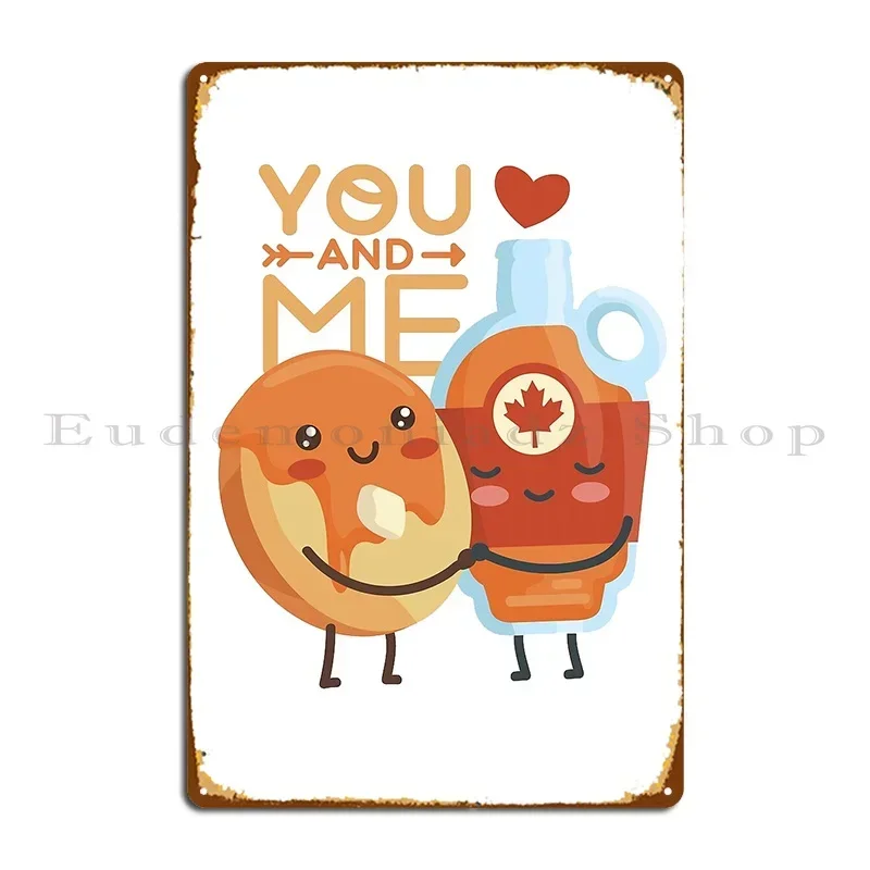 You And Me Pancakes And Syrup Metal Plaque Poster Club PaintingCinema Design Printing Tin Sign Poster