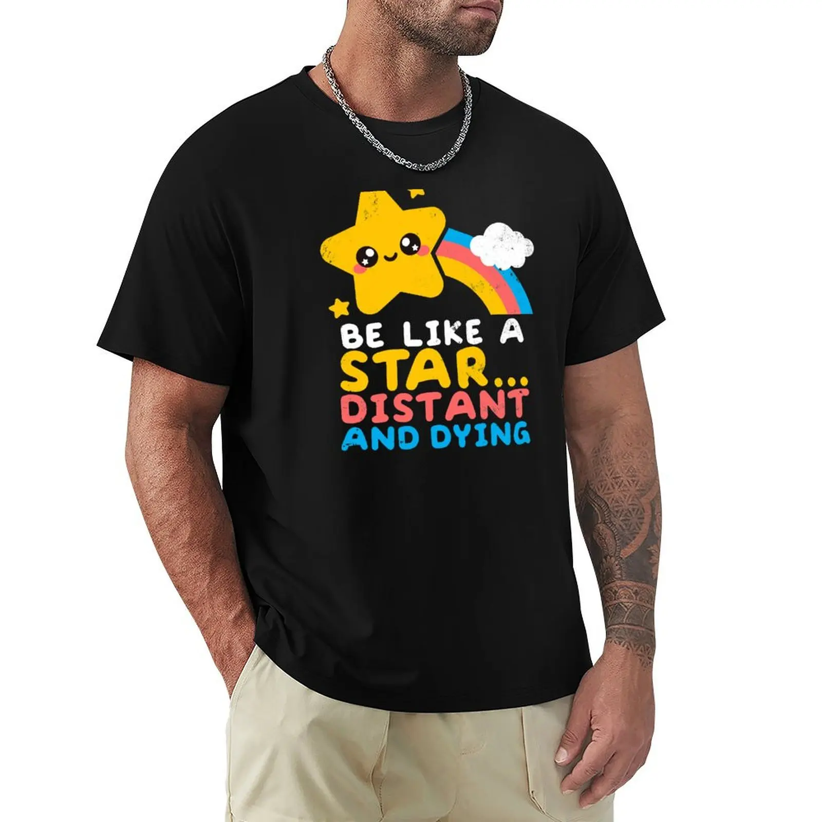 be like a star distant and dying T-Shirt man t shirt cotton high quality T-Shirt