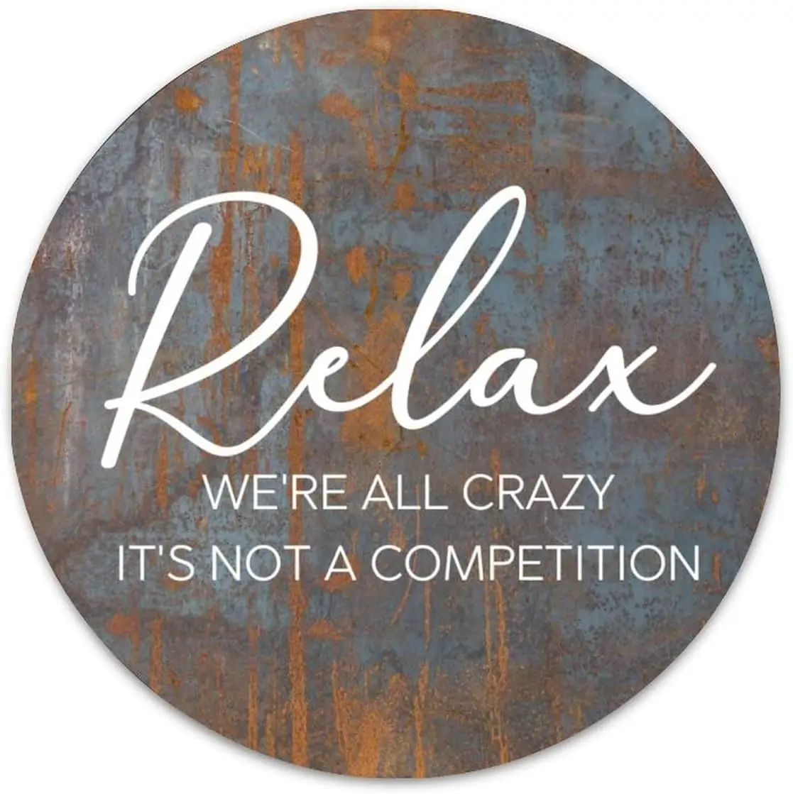 Relax Were All Crazy Its Not A Competition Round Metal Signs for Wreaths Outdoor Indoor Rusty Metal Tin Sign Poster for Bedroom