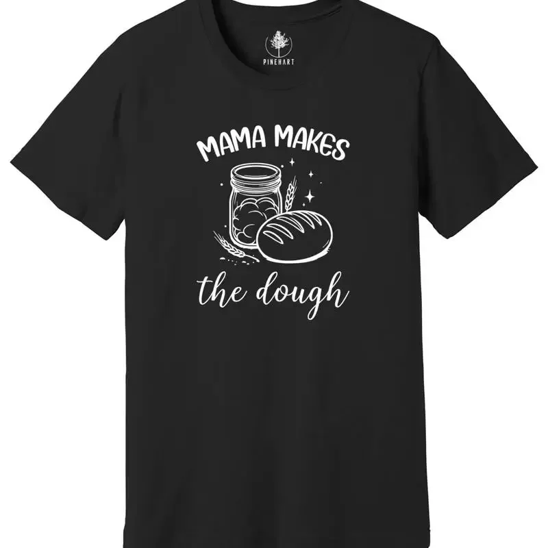 Mama Makes The Dough T Shirt Sourdough Bread Funny Baking