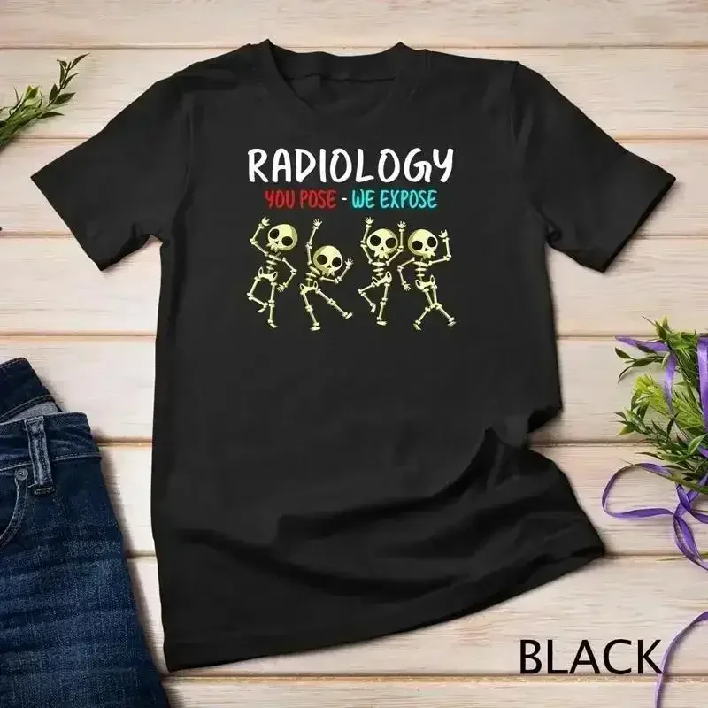 Radiology You Pose We Expose Dancing Skeleton X Ray Rad Tech Unisex T shirt