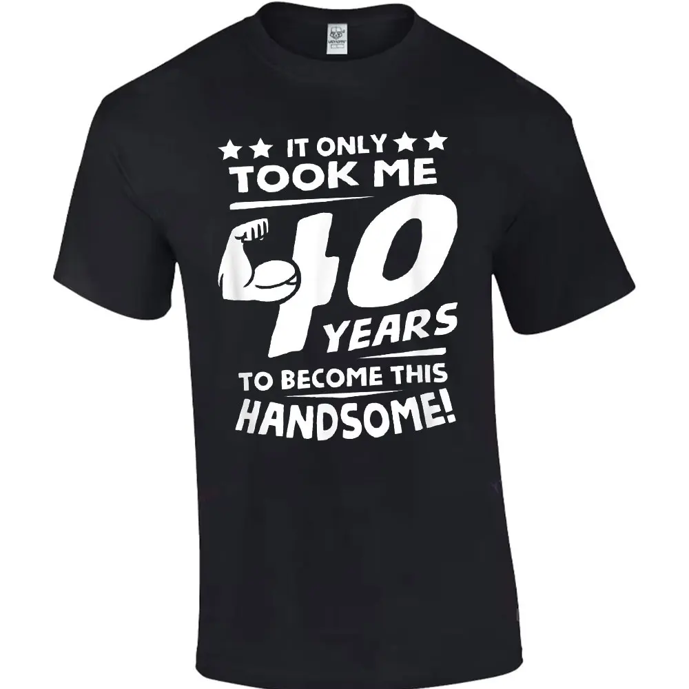 IT ONLY OOK ME YEARSTO BECOME THIS HANDSOME! Funny 40th Birthday T-Shirt for Men Turning 40 Years Old Tops Cotton Shirts