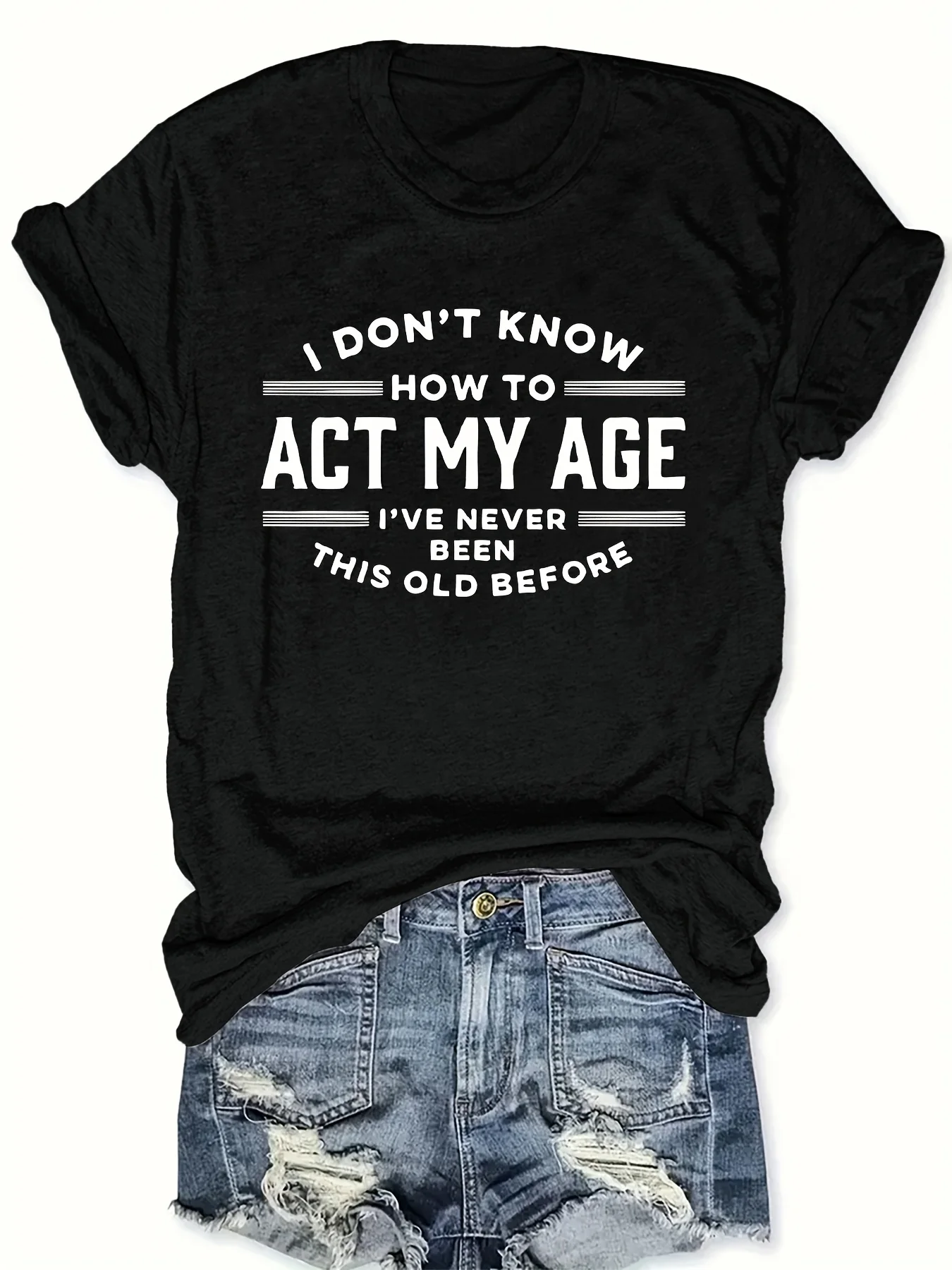 Act My Age Women's Tee - Funny Humorous Quote Black Casual Top