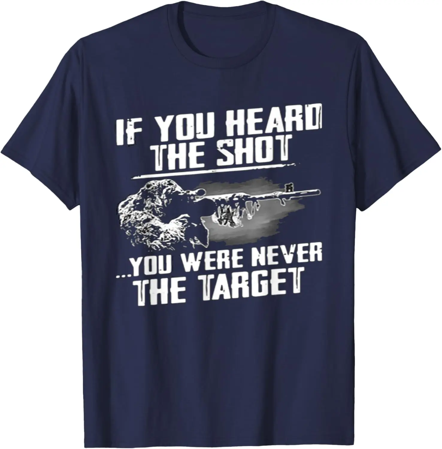 If You Heard The Shot You Were Never The Target Sniper T-Shirt Short Sleeve Casual 100% Cotton Shirt