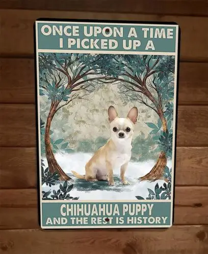Picked Up a Chihuahua Dog The Rest Is History 8x12 Metal Wall Sign Animal Poster sign