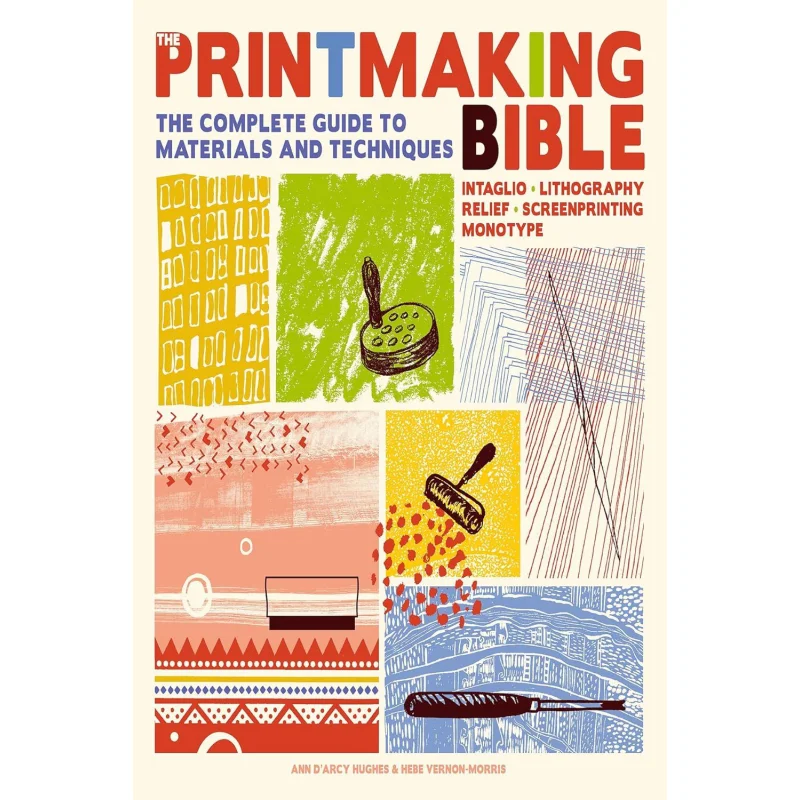 

The Printmaking Bible The Complete Guide To Materials And Techniques Ann DArcy Hughes Search Press 9781800921887 Book