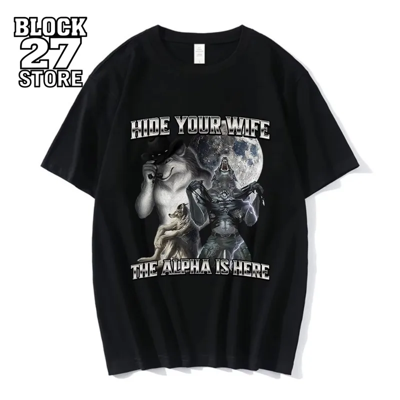 Hide Your Wife The Alpha Is Here Funny Wolf Meme T-shirts Men Women Clothing Fashion Hip Hop T-shirt 100% Cotton Casual T Shirts