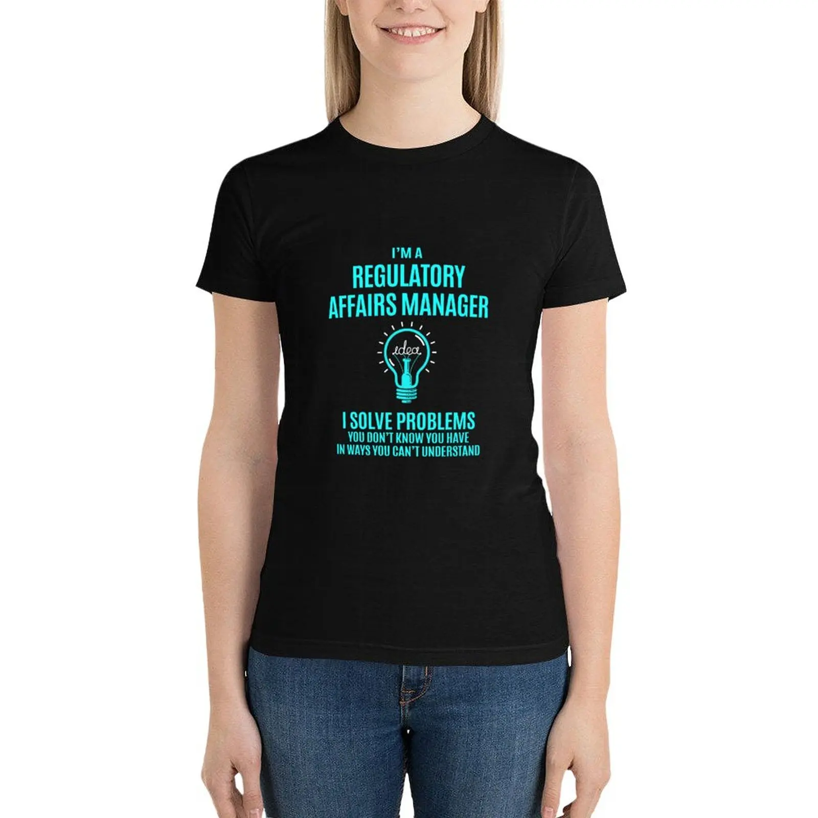 

Regulatory Affairs Manager T Shirt - I Solve Problems Gift Item Tee T-Shirt anime clothes tops clothes for Women