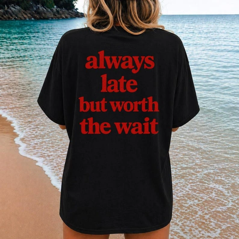 Always Late but Worth the Wait Y2K Aesthetic T shirt Trendy Oversized Unisex Vintage Loose Short Sleeves Classic Streetwear soft