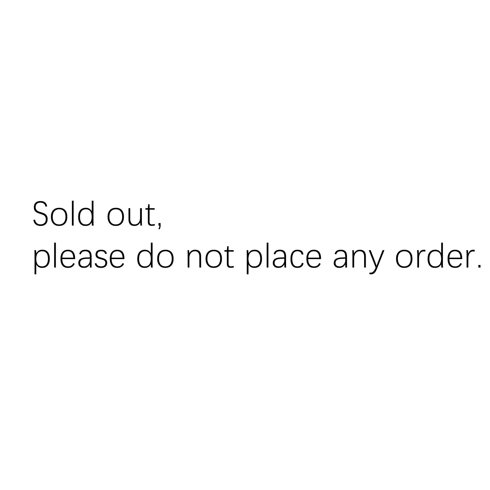 

Sold out, please do not place an order.