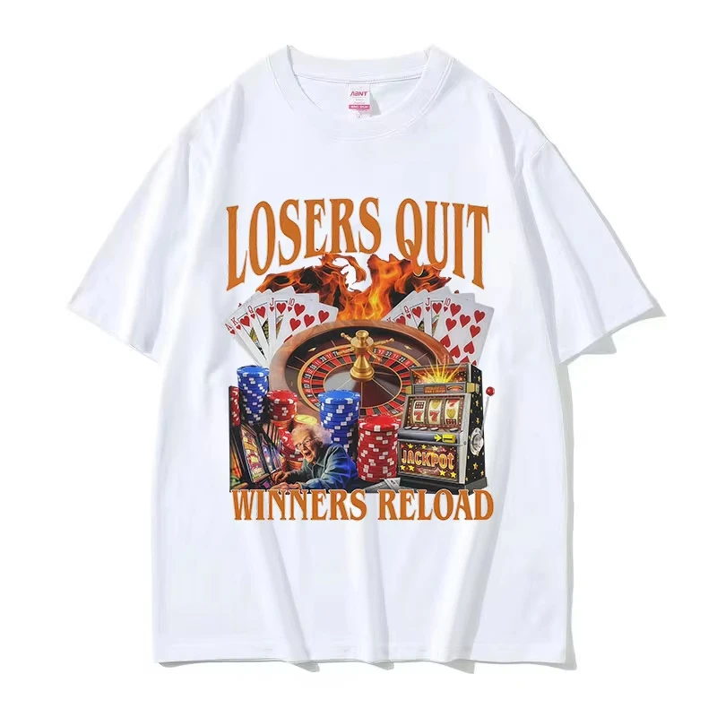 Losers Quit Winners Reload Funny Gambler Meme T Shirts Men Women O-Neck Clothing Short Sleeve T-shirt Retro Fashion Cotton Tees