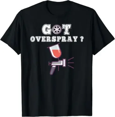 NEW Got Overspray? Auto Body Repair Shirt for Body Shop Painters T-Shirt S-3XL