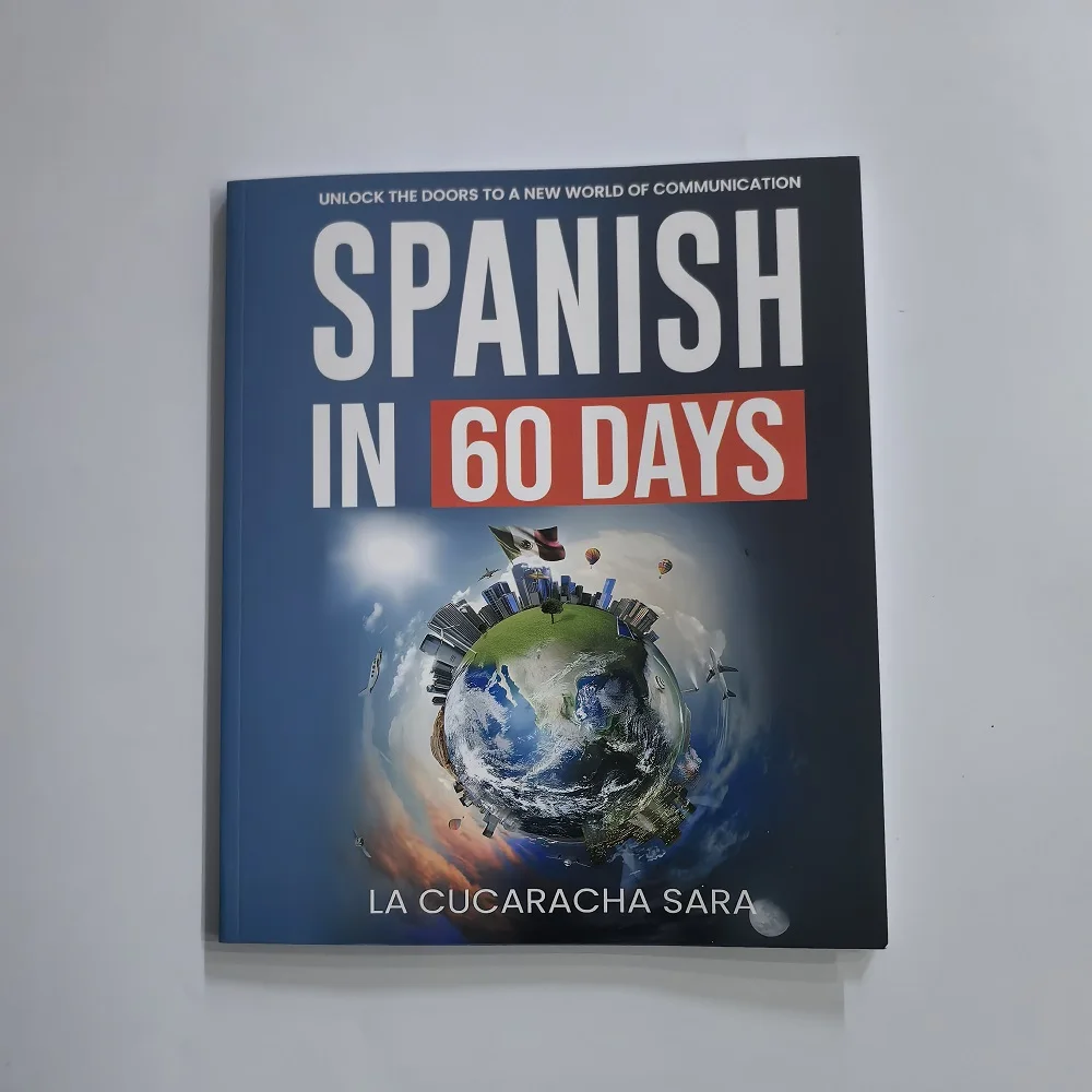 Spanish in 60 Days / Spanish for Real Speak Just Like The Locals with Common Slang Words and Phrases Conversation Starters Book