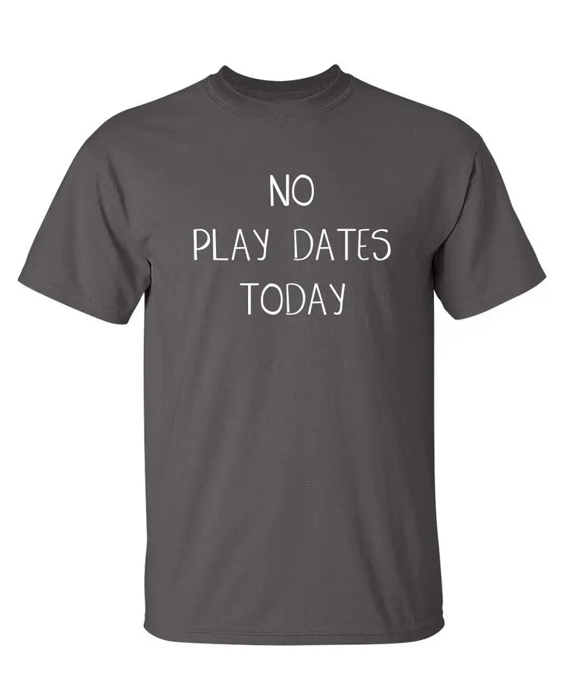 No Dates Today Sarcastic Humor Novelty Super Soft Ring Spun Funny T Shirt