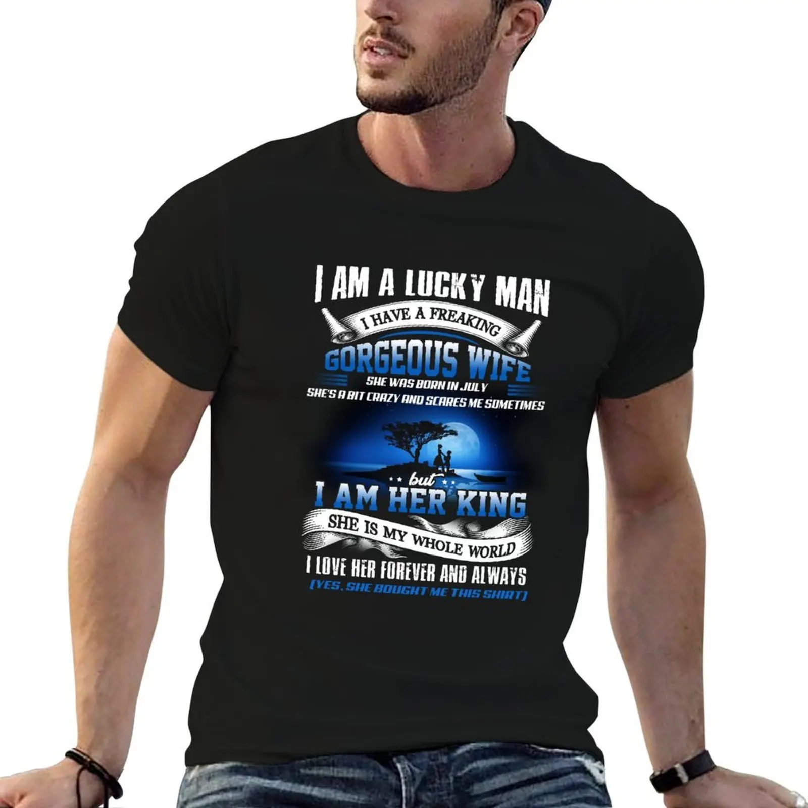 I have a freaking gorgeous wife and she born in JULY T-Shirt cotton tshirt 100% t shirts for man cotton soft T-Shirt