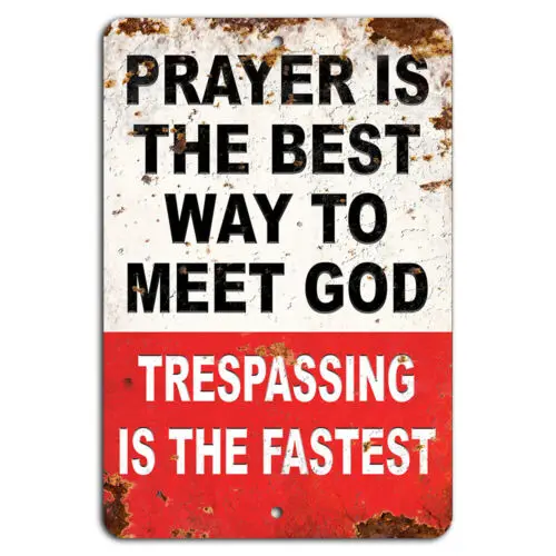 

Prayer is the Best Way to Meet God Trespassing is the Fastest Warning Sign