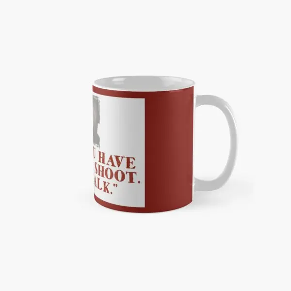 

When You Have To Shoot Tuco Classic Mug Image Photo Design Drinkware Coffee Cup Tea Picture Printed Simple Handle Round Gifts