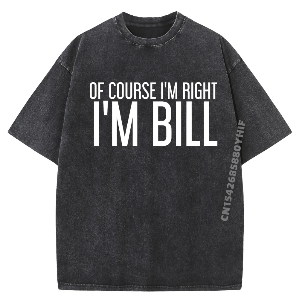 

Of Course I M Right I M Bill Shirt Idea Графические футболки Мужская футболка большого размера Мужская удобная стираная рубашка в стиле Харадзюку