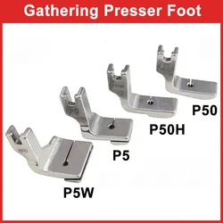 P5 P5W P50 P50H Gathering Presser Foot (Pleating/Shirring) For Industrial Lockstitch Sewing Machine Accessories JUKI BROTHER