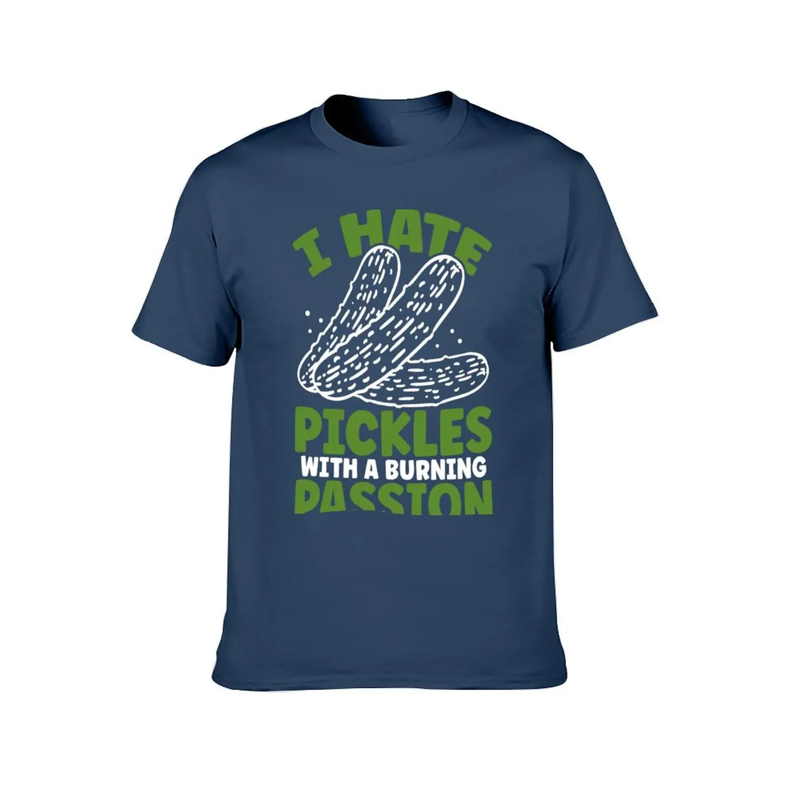 I hate Pickles with a burning passion pickle lover T-Shirt men t shirt cotton 100% t shirt for man man t shirt summer T-Shirt