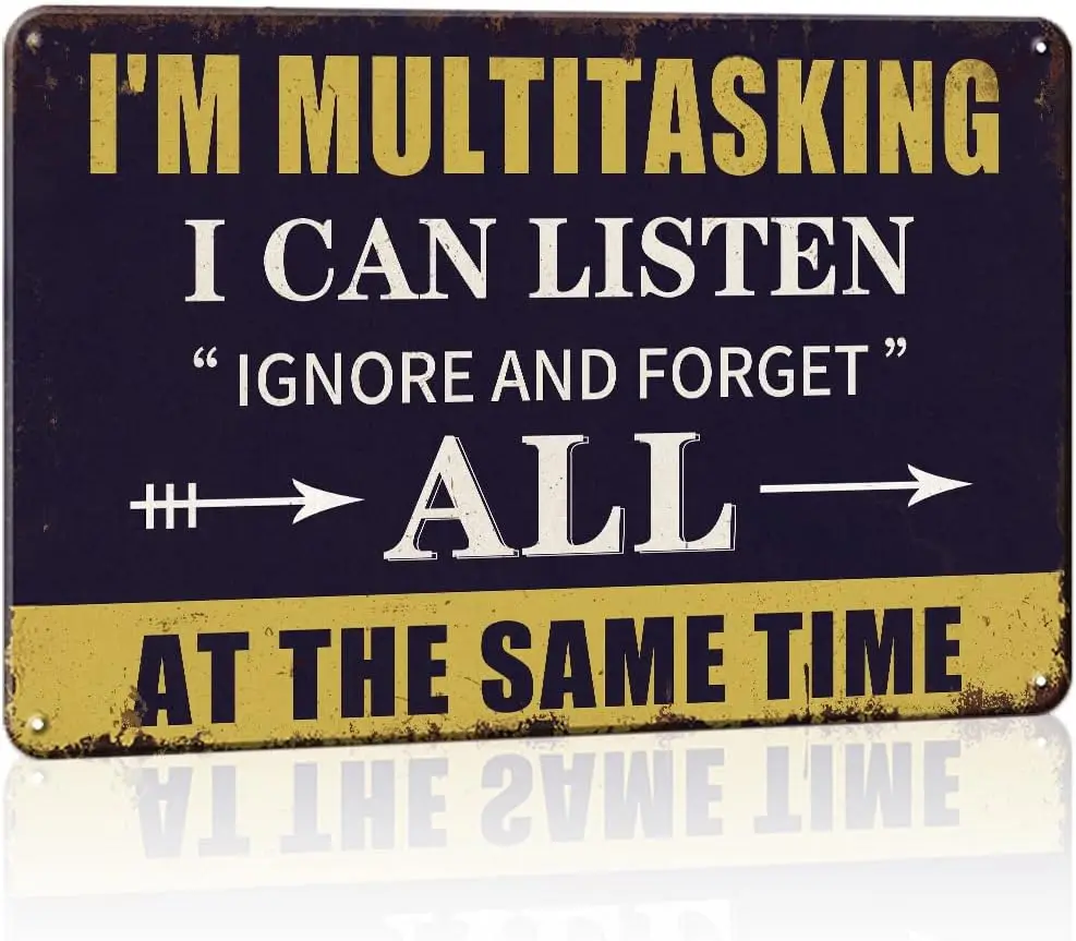 Funny Sarcastic Metal Tin Sign,IM Multitasking I Can Listen Ignore and Forget All at The Same Time, Gift for Friend Man cave, Fu