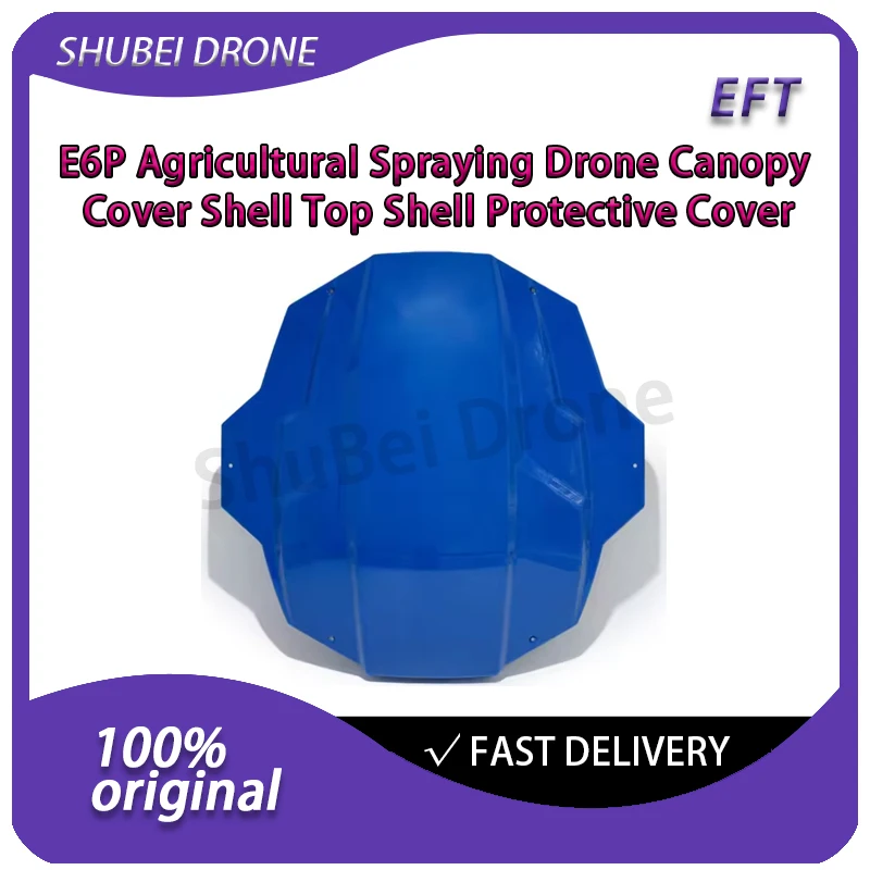 EFT E6P Agricultural Spraying Drone Canopy Cover Original Shell Top Shell Protective Cover for E410P E610P Frame Drone Parts