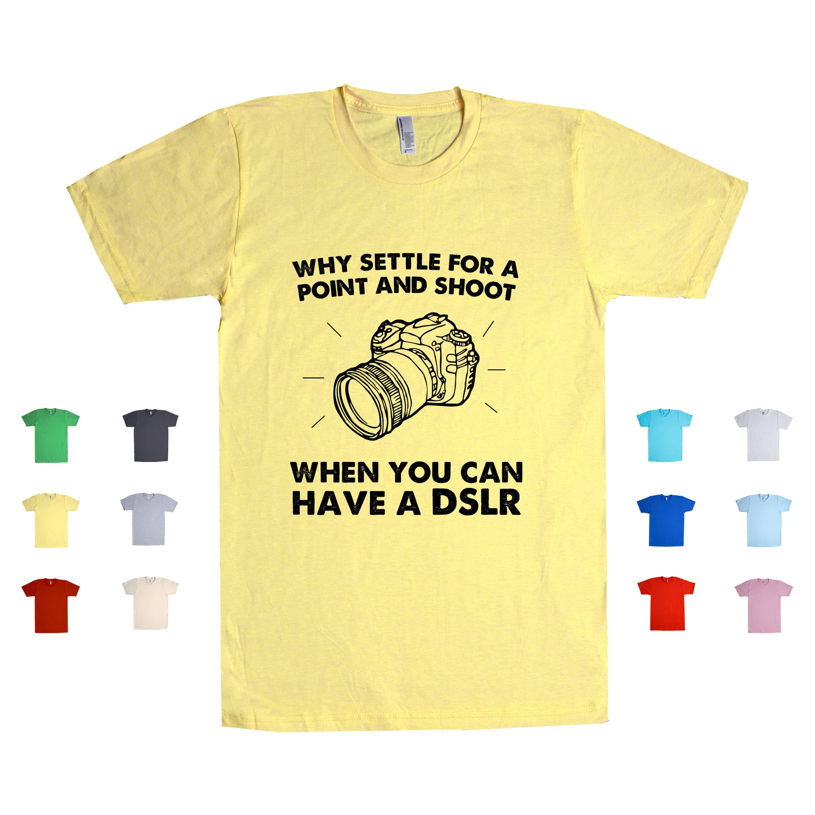 Point And Shoot, When You Can Have A DSLR camera photography Unisex T Shirt