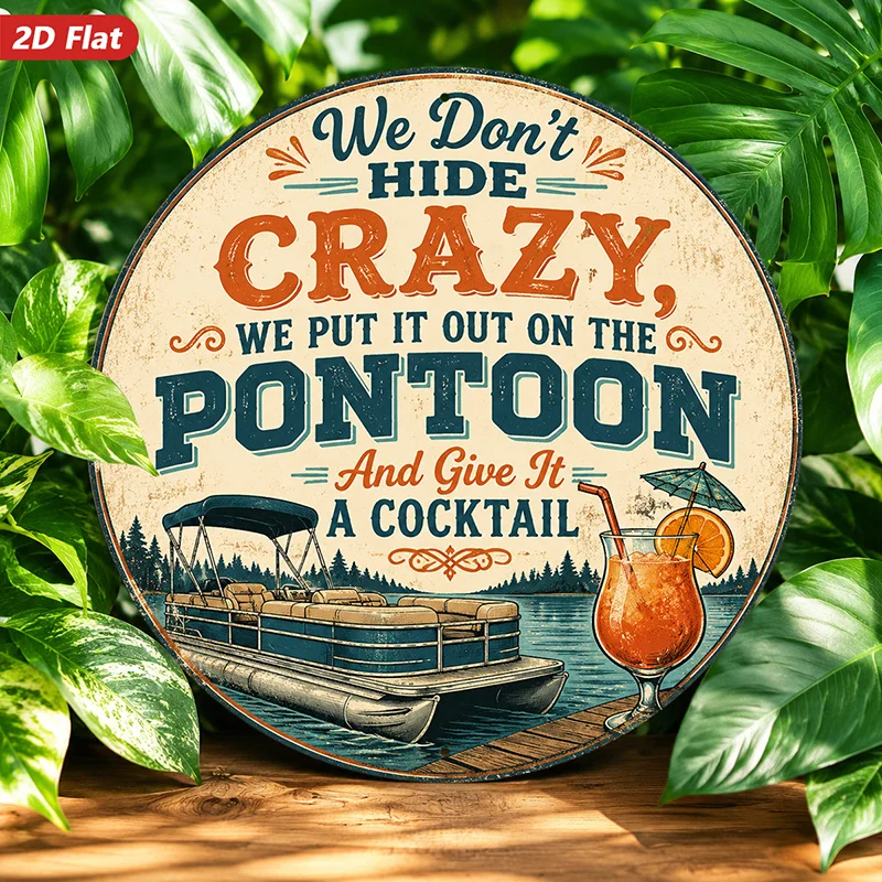 2D Flat, 1pc Pontoon Cocktail Humor Round Metal Sign Wall Art, We Don't Hide Crazy Message, Home Decor, Pontoon Boat Scene, Trop