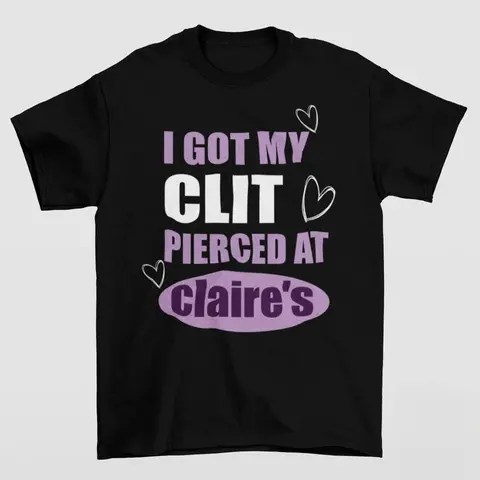 Unique I Got My Pierced Clarie's Tshirt 성인 유머 언힌지 O넥 상의, 부적당한 선물, 웃긴 여자 스트리트웨어