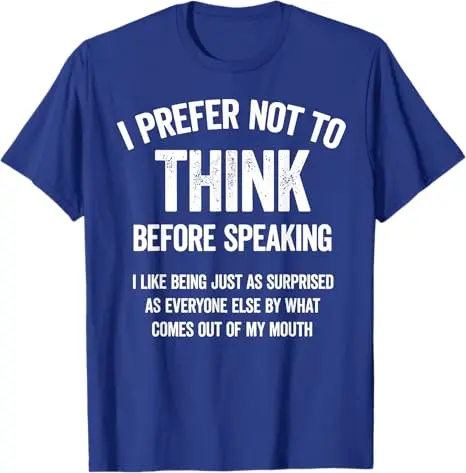 I Prefer Not To Think Before Speaking I Like Being Just As T-Shirt Y2k Letters Printed Personality Saying Tee Funny Bithday Gift