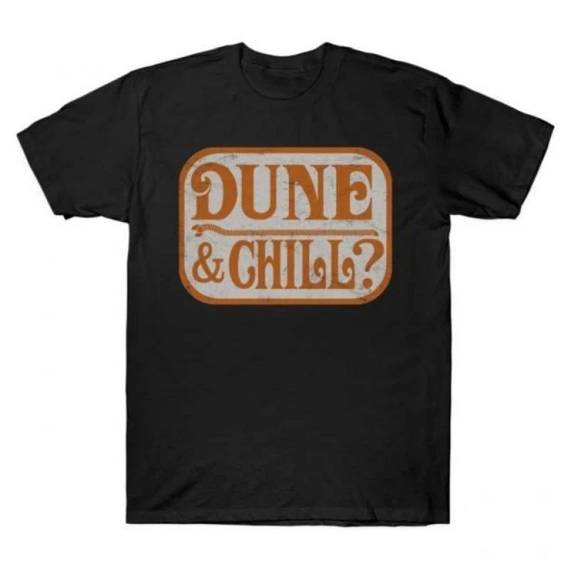 

Do You Want to Dune & Chill Sic fi fan Gift t shirt 100% cotton printed Short-sleeve Graphic clothes All size Tops S-6XL