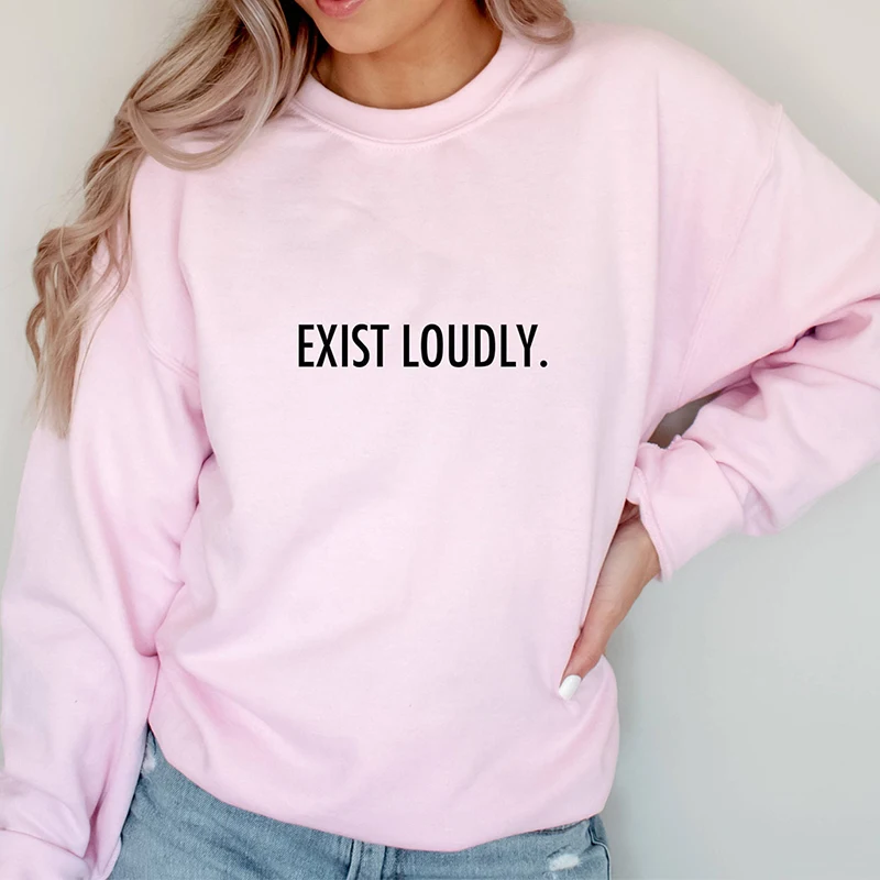 Exist Loudly Feminist Women Sweatshirt Cotton Empowermen Hoodies Girl Power Woman Civil Graphic Tops Vintage Clothing